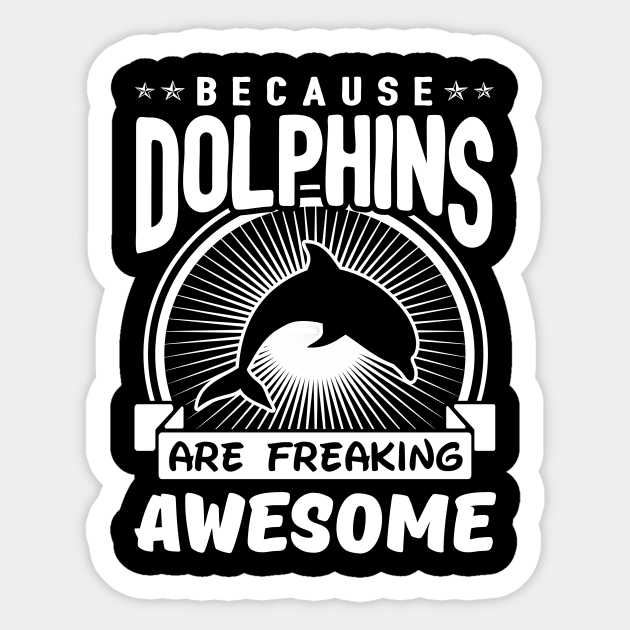 Dolphins Are Freaking Awesome Sticker by solsateez